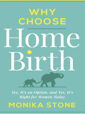 cover image of Why Choose Home Birth: Yes, It's an Option, and Yes, It's Right for Women Today